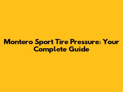 Montero Sport Tire Pressure: Your Complete Guide