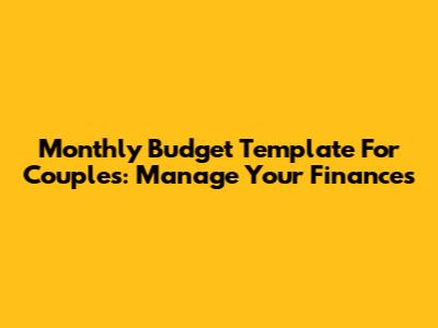 Monthly Budget Template For Couples: Manage Your Finances