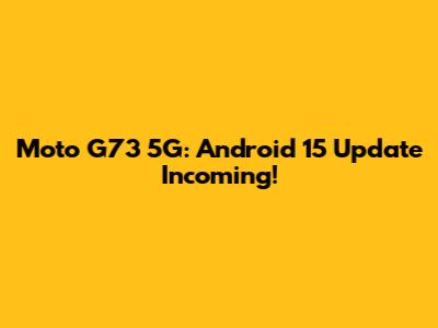 Moto G73 5G: Android 15 Update Incoming!