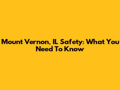 Mount Vernon, IL Safety: What You Need To Know