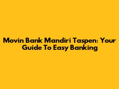 Movin' Bank Mandiri Taspen: Your Guide To Easy Banking