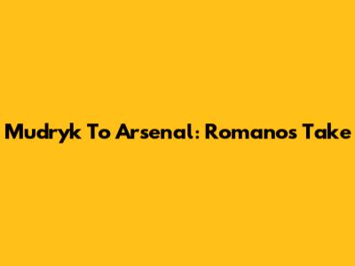Mudryk To Arsenal: Romano's Take