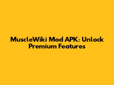 MuscleWiki Mod APK: Unlock Premium Features