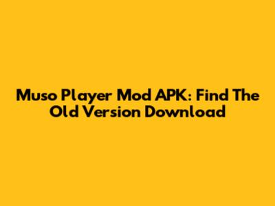 Muso Player Mod APK: Find The Old Version Download