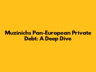 Muzinich's Pan-European Private Debt: A Deep Dive