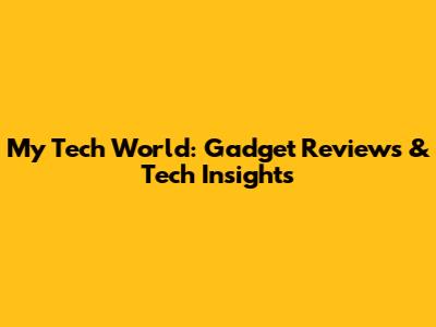 My Tech World: Gadget Reviews & Tech Insights