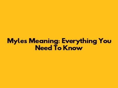 Myles Meaning: Everything You Need To Know