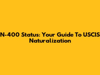 N-400 Status: Your Guide To USCIS Naturalization