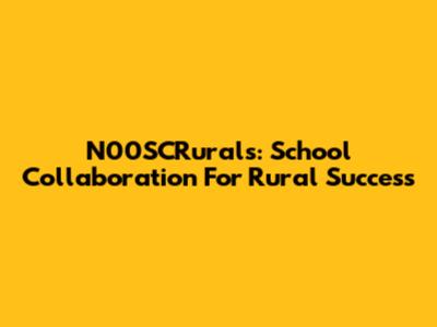 N00SCRurals: School Collaboration For Rural Success