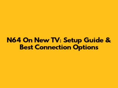 N64 On New TV: Setup Guide & Best Connection Options