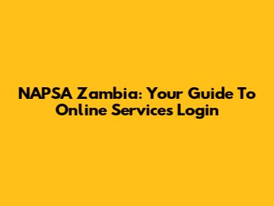 NAPSA Zambia: Your Guide To Online Services Login