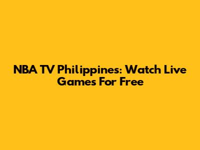 NBA TV Philippines: Watch Live Games For Free