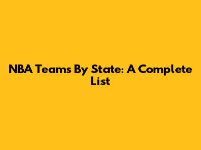 NBA Teams By State: A Complete List
