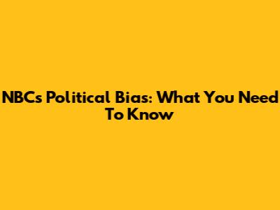 NBC's Political Bias: What You Need To Know