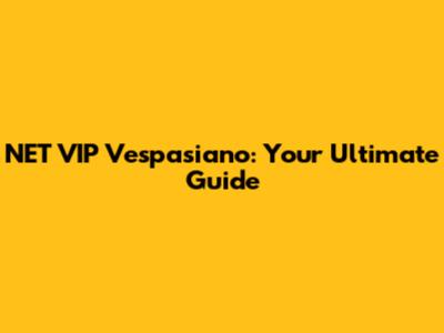 NET VIP Vespasiano: Your Ultimate Guide