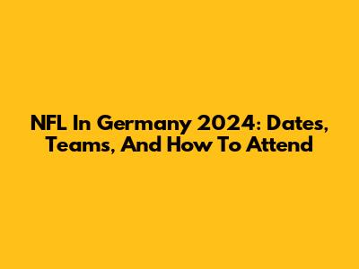 NFL In Germany 2024: Dates, Teams, And How To Attend