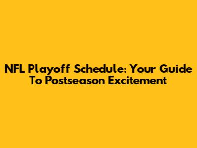 NFL Playoff Schedule: Your Guide To Postseason Excitement
