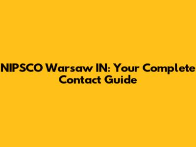 NIPSCO Warsaw IN: Your Complete Contact Guide