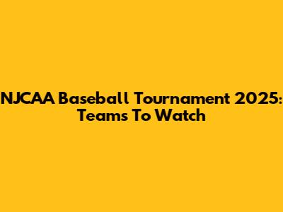 NJCAA Baseball Tournament 2025: Teams To Watch