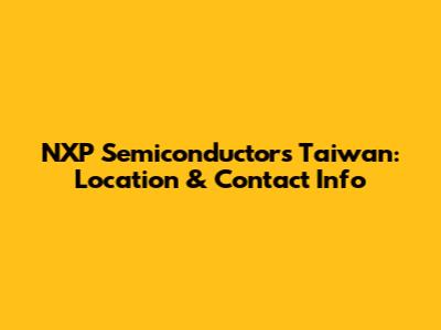 NXP Semiconductors Taiwan: Location & Contact Info