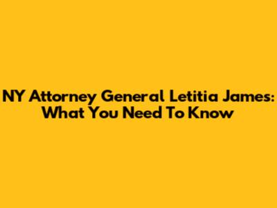 NY Attorney General Letitia James: What You Need To Know