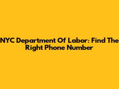 NYC Department Of Labor: Find The Right Phone Number