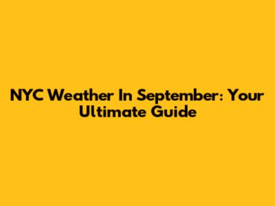 NYC Weather In September: Your Ultimate Guide