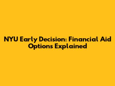 NYU Early Decision: Financial Aid Options Explained