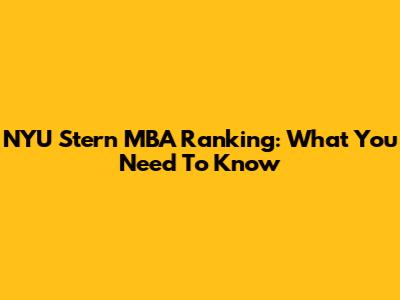 NYU Stern MBA Ranking: What You Need To Know