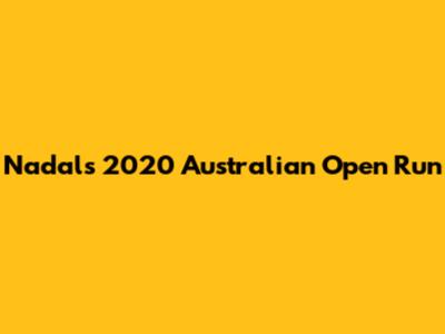 Nadal's 2020 Australian Open Run