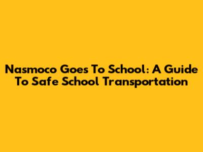Nasmoco Goes To School: A Guide To Safe School Transportation
