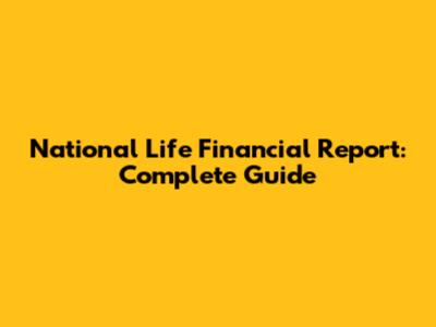 National Life Financial Report: Complete Guide