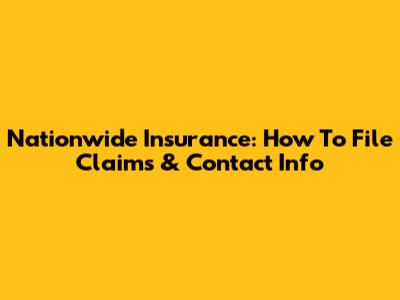Nationwide Insurance: How To File Claims & Contact Info