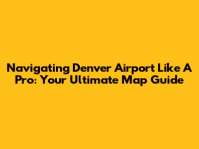 Navigating Denver Airport Like A Pro: Your Ultimate Map Guide