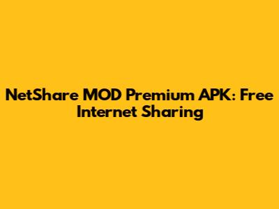 NetShare MOD Premium APK: Free Internet Sharing