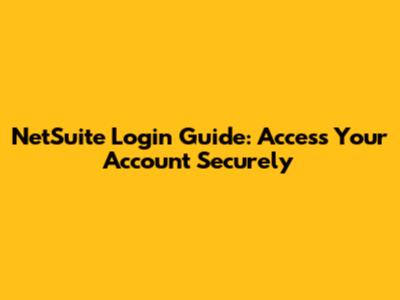 NetSuite Login Guide: Access Your Account Securely