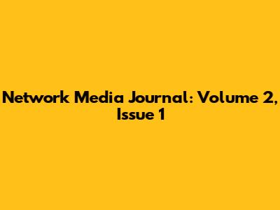 Network Media Journal: Volume 2, Issue 1