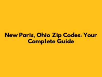 New Paris, Ohio Zip Codes: Your Complete Guide