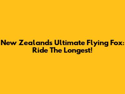 New Zealand's Ultimate Flying Fox: Ride The Longest!
