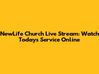 NewLife Church Live Stream: Watch Today's Service Online
