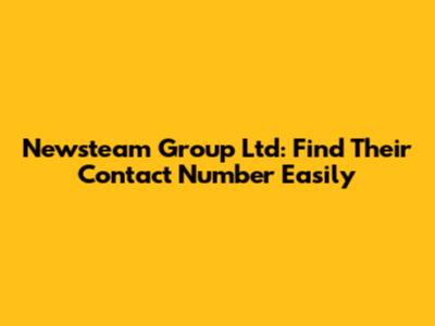 Newsteam Group Ltd: Find Their Contact Number Easily