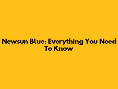 Newsun Blue: Everything You Need To Know