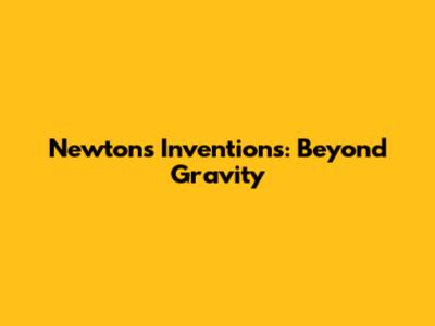 Newton's Inventions: Beyond Gravity