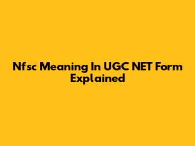 Nfsc Meaning In UGC NET Form Explained