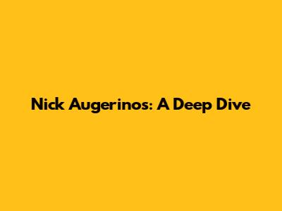 Nick Augerinos: A Deep Dive