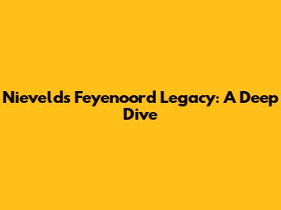 Nieveld's Feyenoord Legacy: A Deep Dive