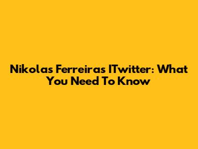 Nikolas Ferreira's ITwitter: What You Need To Know