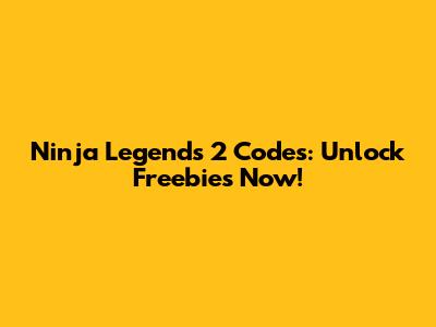Ninja Legends 2 Codes: Unlock Freebies Now!