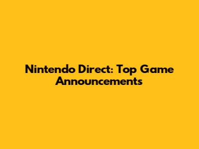 Nintendo Direct: Top Game Announcements