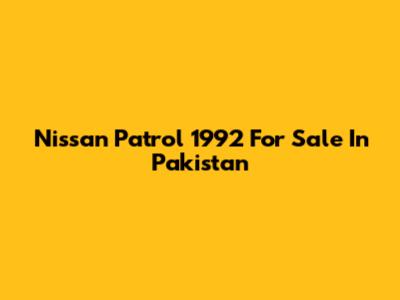 Nissan Patrol 1992 For Sale In Pakistan